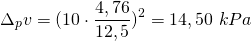 \[ \Delta_{p}v = ( 10 \cdot \frac{4,76}{12,5} )^{2} = 14,50 \ kPa \]