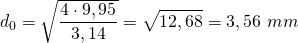 \[ d_{0} = \sqrt{\frac{4 \cdot 9,95}{3,14}} = \sqrt{12,68} = 3,56 \  mm \]
