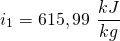 \[ i_{1} = 615,99 \  \frac{kJ}{kg} \]