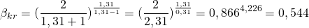 \[ \beta_{kr} = ( \frac{2}{1,31 + 1} )^{\frac{1,31}{1,31 - 1}} = ( \frac{2}{2,31} )^{\frac{1,31}{0,31}} = 0,866^{4,226} = 0,544\]